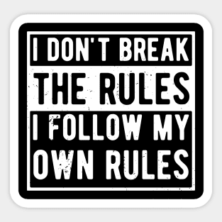 i dont break the rules i follow my own rules Sticker